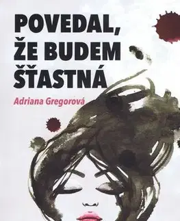 Slovenská beletria Povedal, že budem štastná - Adriana Gregorová