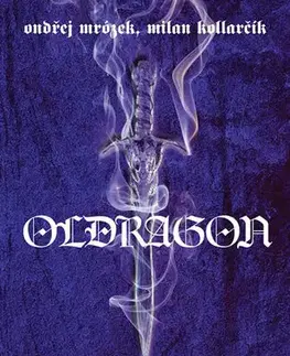 Sci-fi a fantasy Oldragon 1 - Věk černých slz - Ondřej Mrózek,Milan Kollarčík