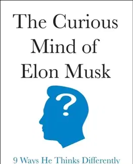 Biografie - Životopisy The Curious Mind of Elon Musk - Charles Steel