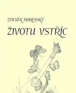 Poézia Životu vstříc - Zdeněk Horenský