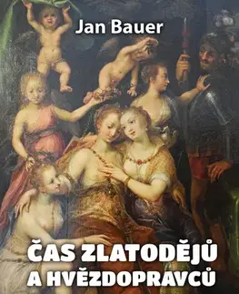 Slovenské a české dejiny Čas zlatodějů a hvězdopravců - Jan Bauer