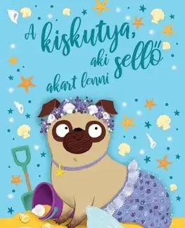 Rozprávky A kiskutya, aki sellő akart lenni - Bella Swift,Bea Boczán