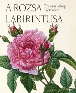 Filozofia A rózsa labirintusa - János Géczi