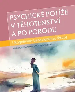 Psychológia, etika Psychické potíže v těhotenství a po porodu - Karen Kleiman
