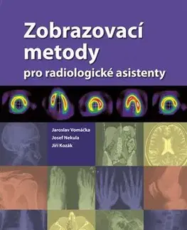 Medicína - ostatné Zobrazovací metody pro radiologické asistenty - Jaroslav Vomáčka