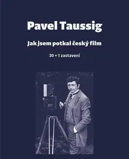 Film - encyklopédie, ročenky Jak jsem potkal český film - Pavel Taussig