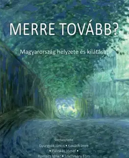 Politológia Merre tovább? - Magyarország helyzete és kilátásai - Kolektív autorov