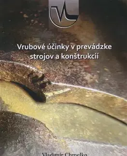 Veda, technika, elektrotechnika Vrubové účinky v prevádzke strojov a konštrukcií - Vladimír Chmelko