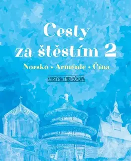 Cestopisy Cesty za štěstím 2: Norsko, Arménie, Čína - Kristýna Tronečková,Jakub Tomašík