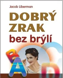 Alternatívna medicína - ostatné Dobrý zrak bez brýlí - Jacob Liberman,Jarmila Valentová