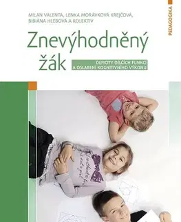 Pedagogika, vzdelávanie, vyučovanie Znevýhodněný žák - Milan Valenta,Lenka Morávková Krejčová,Bibiána Hlebová,Kolektív autorov