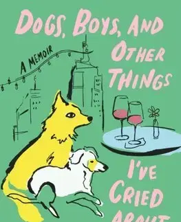 Biografie - ostatné Dogs, Boys and Other Things Ive Cried About - Isabel Klee