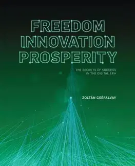 Biznis a kariéra Freedom, Innovation, Prosperity - Cséfalvay Zoltán (ed.)