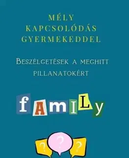 Psychológia, etika Mély kapcsolódás gyermekeddel - Szladek Andrea