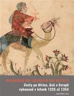 Stredovek Cesty po Africe, Asii a Evropě vykonané v l. 1325 až 1354 - Muhammad Ibn Abdalláh Ibn Battúta,Ivan Hrbkovi
