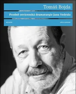 Divadlo - teória, história,... Pozdně osvícenská dramaturgie Jana Vedrala - Jan Vedral,Tomáš Bojda