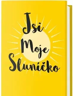 Citáty, výroky, aforizmy, príslovia, porekadlá Jsi moje sluníčko