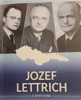 História Jozef Lettrich a jeho doba - Ivan Guba,Marek Syrný,Kolektív autorov