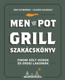 Kuchárky - ostatné Men with the pot - Grill szakácskönyv - Kris Szymanski,Slawek Kalkraut,Andrea Dobozi
