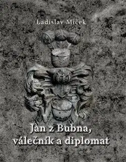 História Jan z Bubna, válečník a diplomat - Ladislav Miček