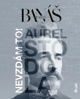 História Nevzdám to! Aurel Stodola - Jozef Banáš