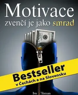 Biznis a kariéra Motivace zvenčí je jako smrad - Ivo Toman