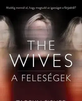 Detektívky, trilery, horory The Wives - A Feleségek - Tarryn Fisher