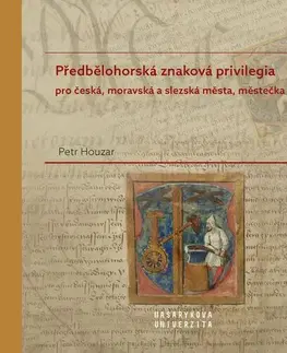 História - ostatné Předbělohorská znaková privilegia pro česká, moravská a slezská města, městečka a vsi - Petr Houzar