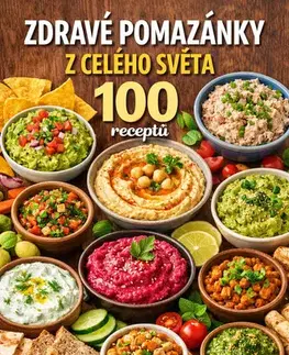 Kuchárky - ostatné Zdravé pomazánky z celého světa: 100 receptů - Kolektív autorov