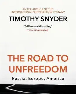 Politológia The Road to Unfreedom - Russia, Europe, America - Timothy Snyder