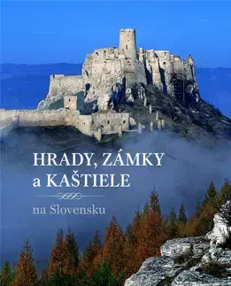 Historické pamiatky, hrady a zámky Hrady, zámky a kaštiele - Jana Oršulová,Daniel Kollár,Peter Maráky