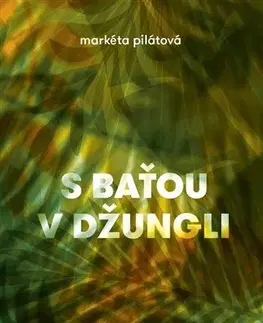 Česká beletria S Baťou v džungli - Markéta Pilátová