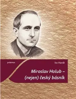 Literárna veda, jazykoveda Miroslav Holub – (nejen) český básník - Ivo Harák