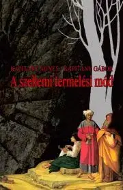 Sociológia, etnológia A "szellemi termelési mód" - Ágnes Kapitány,Gábor Kapitány