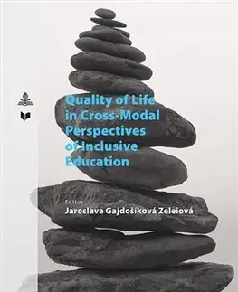 Pedagogika, vzdelávanie, vyučovanie Quality of Life in Cross-Modal Perspectives of Inclusive Education - Jaroslava Zeleiová Gajdošíková