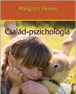 Psychológia, etika Család-pszichológia - Dr. Margitics Ferenc