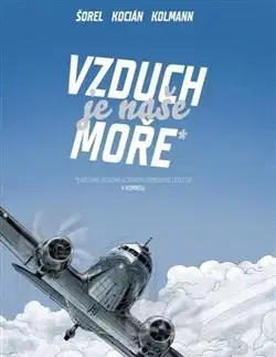 Armáda, zbrane a vojenská technika Vzduch je naše moře - Petr Kolmann,Václav Šorel,Michal Kocián