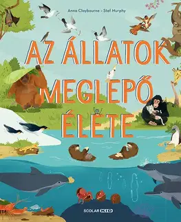 Príroda Az állatok meglepő élete - Anna Claybourne,Kinga Nyuli