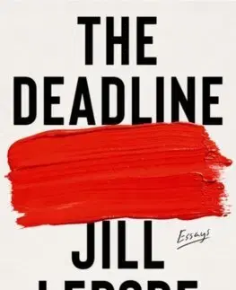 Eseje, úvahy, štúdie The Deadline - Essays - Jill Lepore