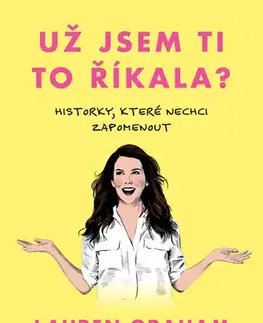 Romantická beletria Už jsem ti to říkala? - Lauren Graham