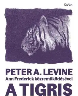 Psychológia, etika A tigris felébresztése - Frederick Ann,Peter A. Levine