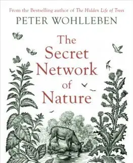 Biológia, fauna a flóra The Secret Network of Nature - Peter Wohlleben