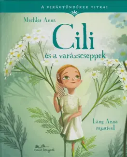 Rozprávky Cili és a varázscseppek - A virágtündérek titkai 4. - Anna Mechler