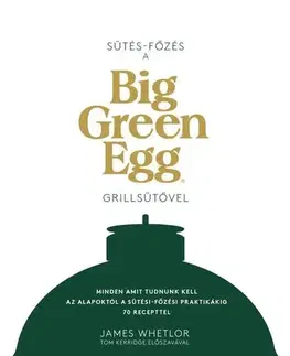 Kuchárky - ostatné Sütés - főzés a Big Green Egg grillsütővel - James Whetlor