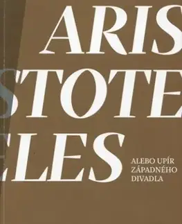 Divadlo - teória, história,... Aristoteles alebo upír západného divadla - Florence Dupont