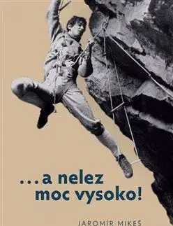 Novely, poviedky, antológie A nelez moc vysoko! - Jaromír Mikeš