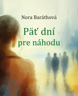 Novely, poviedky, antológie Päť dní pre náhodu - Nora Baráthová