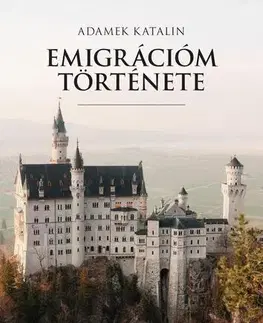 Svetová beletria Emigrációm története - Katalin Adamek