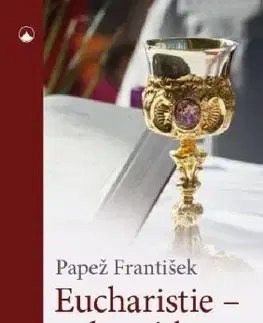 Kresťanstvo Eucharistie- srdce církve - Pápež František