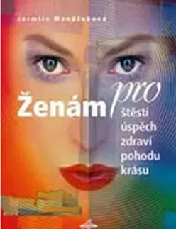 Krása, móda, kozmetika Ženám pro štěstí, úspěch, zdraví, pohodu, krásu - Jarmila Mandžuková